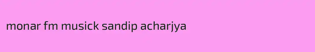 monar fm musick sandip acharjya